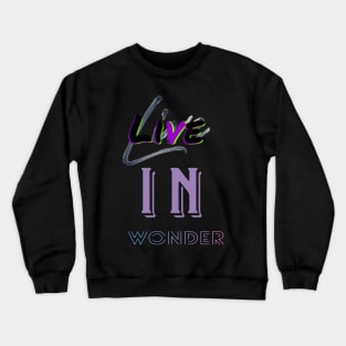 Live in wonder Crewneck Sweatshirt